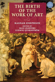 The Birth of the Work of Art by Ragnar Josephson, Charlotte Merton, Max Liljefors, Ludwig Qvarnström, 9789198994100