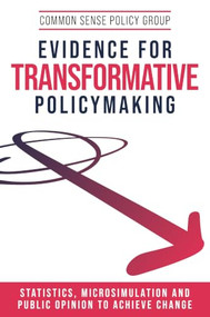 Evidence for transformative policymaking (Statistics, microsimulation and public opinion to achieve change) by Common Sense Policy Group, 9781807075125