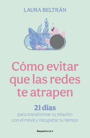 Cómo evitar que las redes te atrapen / How to Avoid Getting Trapped in Social Media (Spanish Edition) by Laura Beltrán, 9791388139093