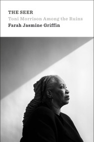 The Seer (Toni Morrison Among the Ruins) by Farah Jasmine Griffin, Henry Louis Gates, Jr., 9780593491102