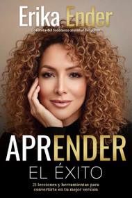 Aprender el éxito / Learning Success (21 Lessons and Tools to Help You Become Your Best Self) (Spanish Edition) by Erika Ender, Ismael Cala, Desmond Child, 9798890988409
