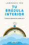 Tu brújula interior / The Inner Compass: Cultivating the Courage to Trust Yourself (Spanish Edition) by Lawrence Yeo, 9786073875905