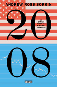 2008: La batalla por salvar el sistema / Too Big to Fail: the Inside Story of How Wall Street and Washington Fought to Save the Financial.. (Spanish Edition) by Andrew Ross Sorkin, 9791387904562