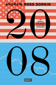 2008: La batalla por salvar el sistema financiero / Too Big to Fail (Spanish Edition) by Andrew Ross Sorkin, 9791387904562