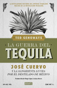 La guerra del tequila / Tequila Wars: José Cuervo and the Bloody Struggle for the Spirit of Mexico (Spanish Edition) by Ted Genoways, 9786073877022