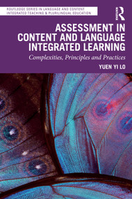Assessment in Content and Language Integrated Learning (Complexities, Principles and Practices) by Yuen Yi Lo, 9781032760513