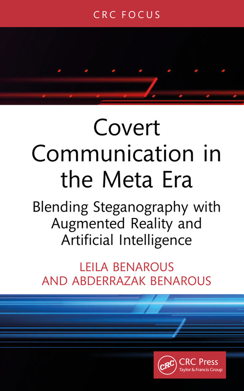 Covert Communication in the Meta Era (Blending Steganography with Augmented Reality and Artificial Intelligence) by Leila Benarous, Abderrazak Benarous, 9781041366546