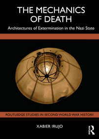 The Mechanics of Death (Architectures of Extermination in the Nazi State) by Xabier Irujo, 9781041351436