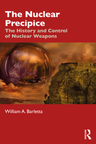 The Nuclear Precipice (The History and Control of Nuclear Weapons) by William A. Barletta, 9781041226925