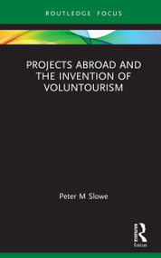 Projects Abroad and the Invention of Voluntourism by Peter M Slowe, 9781041379836