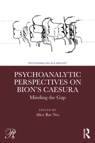 Psychoanalytic Perspectives on Bion's Caesura (Minding the Gap) by Alice Bar Nes, 9781032818382