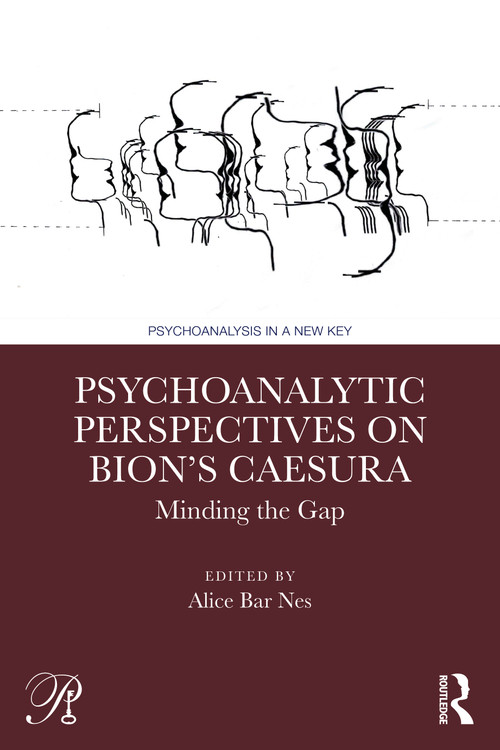 Psychoanalytic Perspectives on Bion's Caesura (Minding the Gap) by Alice Bar Nes, 9781032818382