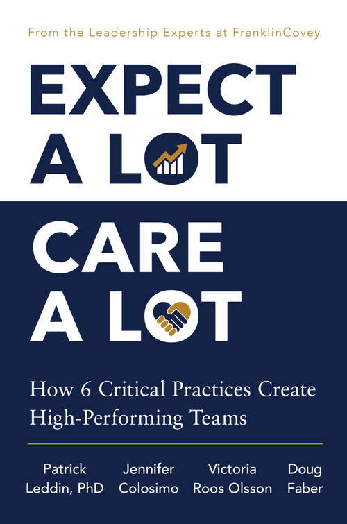 Expect A Lot, Care A Lot (How 6 Critical Practices Create High-Performing Teams) by Patrick Leddin, Jennifer Colosimo, Victoria Roos Olsson, Doug Faber, 9781668264065