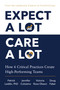 Expect A Lot, Care A Lot (How 6 Critical Practices Create High-Performing Teams) by Patrick Leddin, Jennifer Colosimo, Victoria Roos Olsson, Doug Faber, 9781668264065