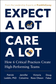 Expect A Lot, Care A Lot (How 6 Critical Practices Create High-Performing Teams) by Patrick Leddin, Jennifer Colosimo, Victoria Roos Olsson, 9781668264065