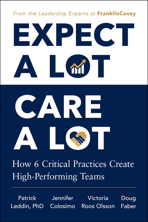 Expect A Lot, Care A Lot (How 6 Critical Practices Create High-Performing Teams) by Patrick Leddin, Jennifer Colosimo, Victoria Roos Olsson, 9781668264065