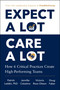 Expect A Lot, Care A Lot (How 6 Critical Practices Create High-Performing Teams) by Patrick Leddin, Jennifer Colosimo, Victoria Roos Olsson, 9781668264065