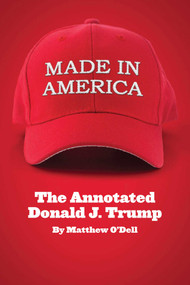 Made in America (The Annotated Donald J. Trump) by Matthew O'Dell, G.K. Darby, 9781939430199