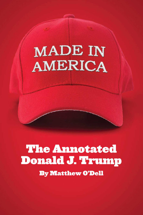 Made in America (The Annotated Donald J. Trump) by Matthew O'Dell, G.K. Darby, 9781939430199