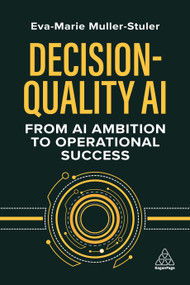 Decision-Quality AI (From AI Ambition to Operational Success) by Eva-Marie Muller-Stuler, 9781398617599
