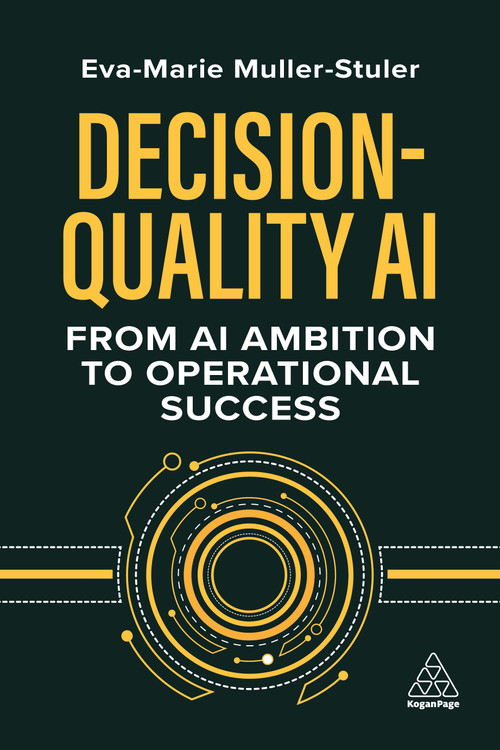 Decision-Quality AI (From AI Ambition to Operational Success) by Eva-Marie Muller-Stuler, 9781398617599
