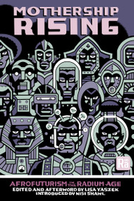 Mothership Rising (Afrofuturism in the Radium Age) by Lisa Yaszek, Lisa Yaszek, Nisi Shawl, 9780262058797