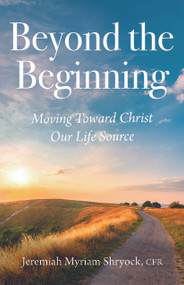Beyond the Beginning (Moving Toward Christ Our Life Source) by Jeremiah Myriam Shryock, 9798893480672