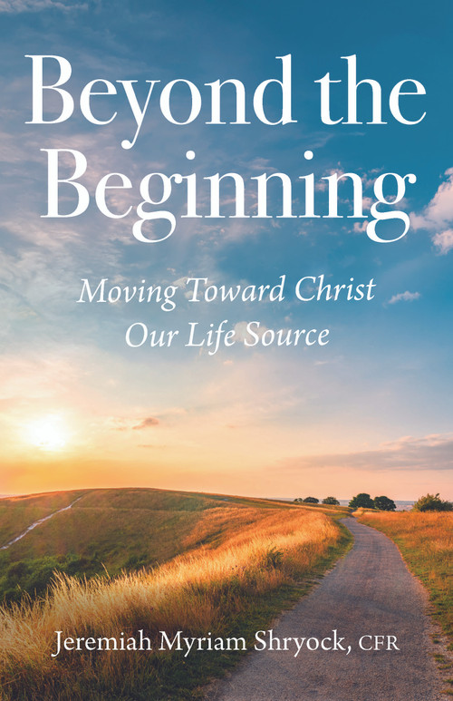 Beyond the Beginning (Moving Toward Christ Our Life Source) by Jeremiah Myriam Shryock, 9798893480672