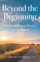 Beyond the Beginning (Moving Toward Christ Our Life Source) by Jeremiah Myriam Shryock, 9798893480672