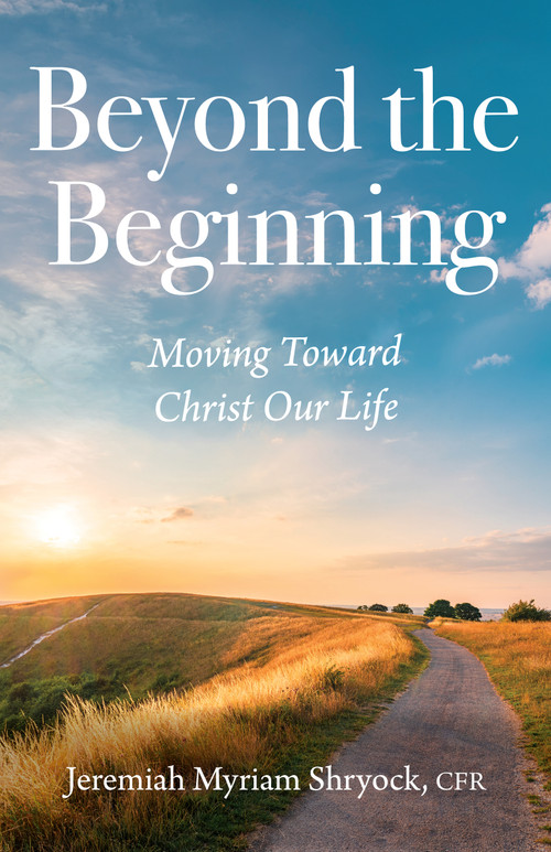 Beyond the Beginning (Moving Toward Christ Our Life) by Jeremiah Myriam Shryock, 9798893480672