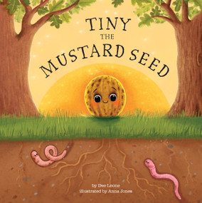 Tiny the Mustard Seed (Celebrating Potential, based on Jesus' Parable from Matthew 13:31-32) by Dee Leone, Anna Jones, 9798893480733
