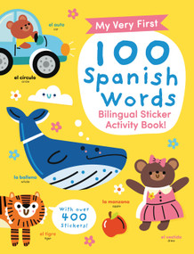 My Very First 100 Spanish Words: Bilingual Sticker Activity Book (with Over 400 Stickers!) by Vicky Barker, Rosa María Martín, 9780486857893