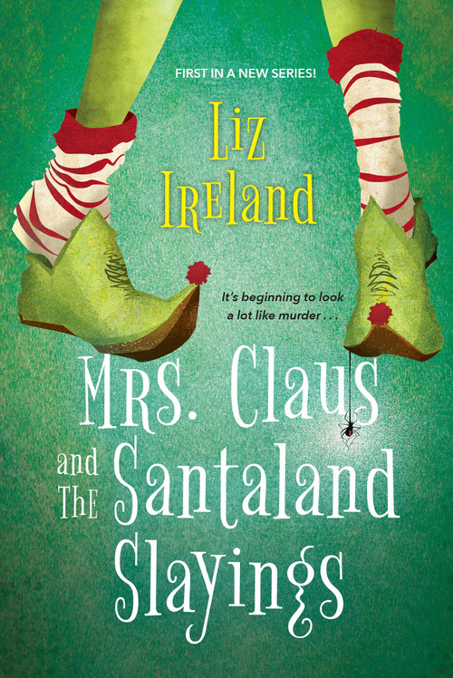 Mrs. Claus and the Santaland Slayings (A Funny & Festive Christmas Cozy Mystery) by Liz Ireland, 9781496726582