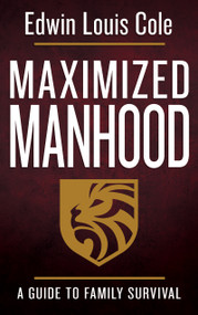 Maximized Manhood (A Guide to Family Survival) by Edwin Louis Cole, Ben Kinchlow, 9780883686553