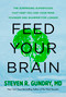 Feed Your Brain (The Surprising Superfoods That Keep You and Your Mind Younger and Sharper for Longer) by Steven R. Gundry, MD, 9780063477278