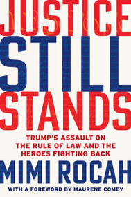 Justice Still Stands (Trump's Assault on the Rule of Law and the Heroes Fighting Back) by Mimi Rocah, 9780063513204