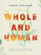Whole and Human (Forty Meditations for Liberating Body and Spirit) by Rohadi Nagassar, 9781513817064
