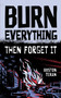 BURN EVERYTHING ....THEN FORGET IT by Boston  Teran, 9781567030181