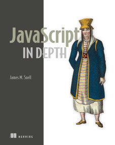 JavaScript in Depth by James M. Snell, 9781633434783