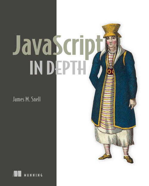 JavaScript in Depth by James M. Snell, 9781633434783
