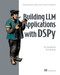 Building LLM Applications with DSPy (Replacing manual prompts with systematic optimization) by Serj Smorodinsky, Brett Kennedy, 9781633435018