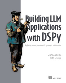 Building LLM Applications with DSPy (Replacing manual prompts with systematic optimization) by Serj Smorodinsky, Brett Kennedy, 9781633435018