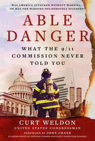 Able Danger (What the 9/11 Commission Never Told You) by Curt Weldon, John Crane, 9781683585565