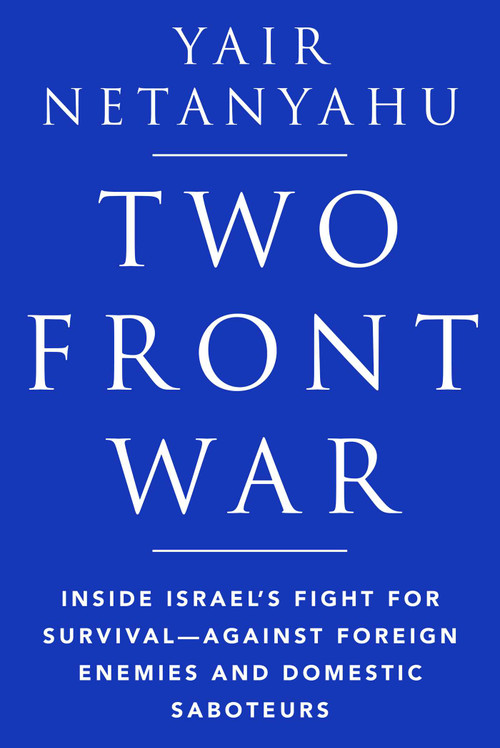 Two-Front War (Inside Israel's Fight for Survival-Against Foreign Enemies and Domestic Saboteurs) by Yair Netanyahu, 9781958682029