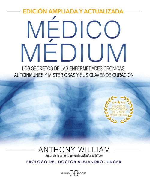 Médico Médium (Los secretos de las enfermedades crónicas, autoinmunes y misteriosas y sus claves de curación) (Spanish Edition) by Anthony William, Alejandro Junger, 9788417851651