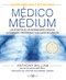 Médico Médium (Los secretos de las enfermedades crónicas, autoinmunes y misteriosas y sus claves de curación) (Spanish Edition) by Anthony William, Alejandro Junger, 9788417851651