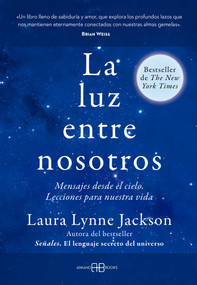 La luz entre nosotros (Mensajes desde el cielo. Lecciones para nuestra vida) (Spanish Edition) by Laura Lynne Jackson, 9788419510686