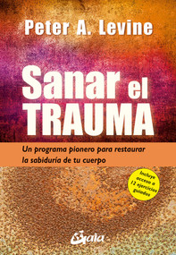 Sanar el trauma (Un programa pionero para restaurar la sabiduría de tu cuerpo) (Spanish Edition) by Peter A. Levine, 9788484459484