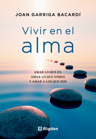Vivir en el alma (Amar lo que es, amar lo que somos y amar a los que son) (Spanish Edition) by Joan Garriga Bacardí, 9788494998485