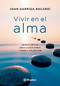 Vivir en el alma (Amar lo que es, amar lo que somos y amar a los que son) (Spanish Edition) by Joan Garriga Bacardí, 9788494998485
